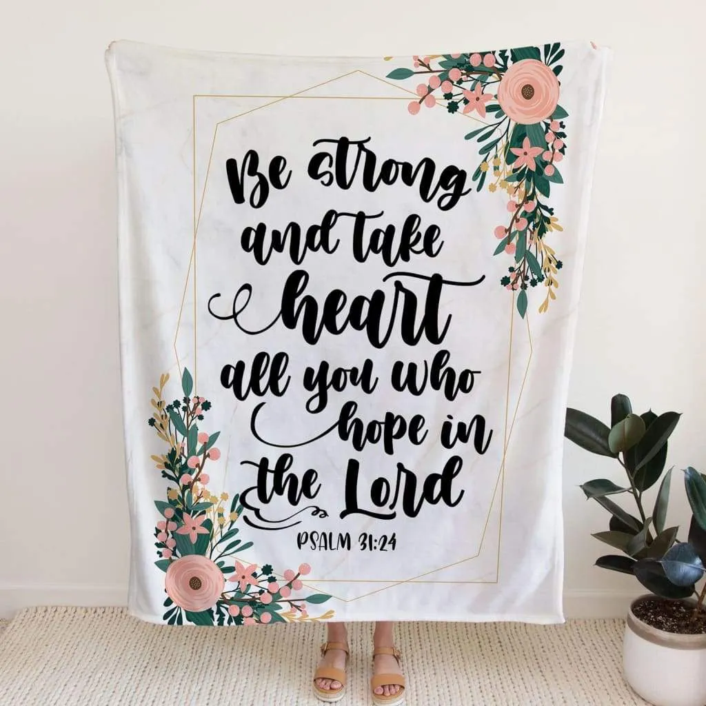 Be Strong And Take Heart Psalm 3124 Fleece Blanket - Christian Blanket - Bible Verse Blanket