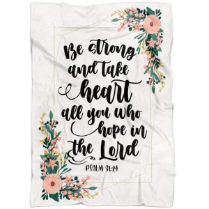 Be Strong And Take Heart Psalm 3124 Fleece Blanket - Christian Blanket - Bible Verse Blanket