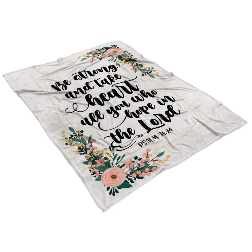 Be Strong And Take Heart Psalm 3124 Fleece Blanket - Christian Blanket - Bible Verse Blanket