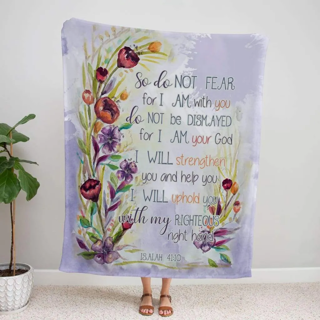 Isaiah 4110 So Do Not Fear For I Am With You Fleece Blanket - Christian Blanket - Bible Verse Blanket