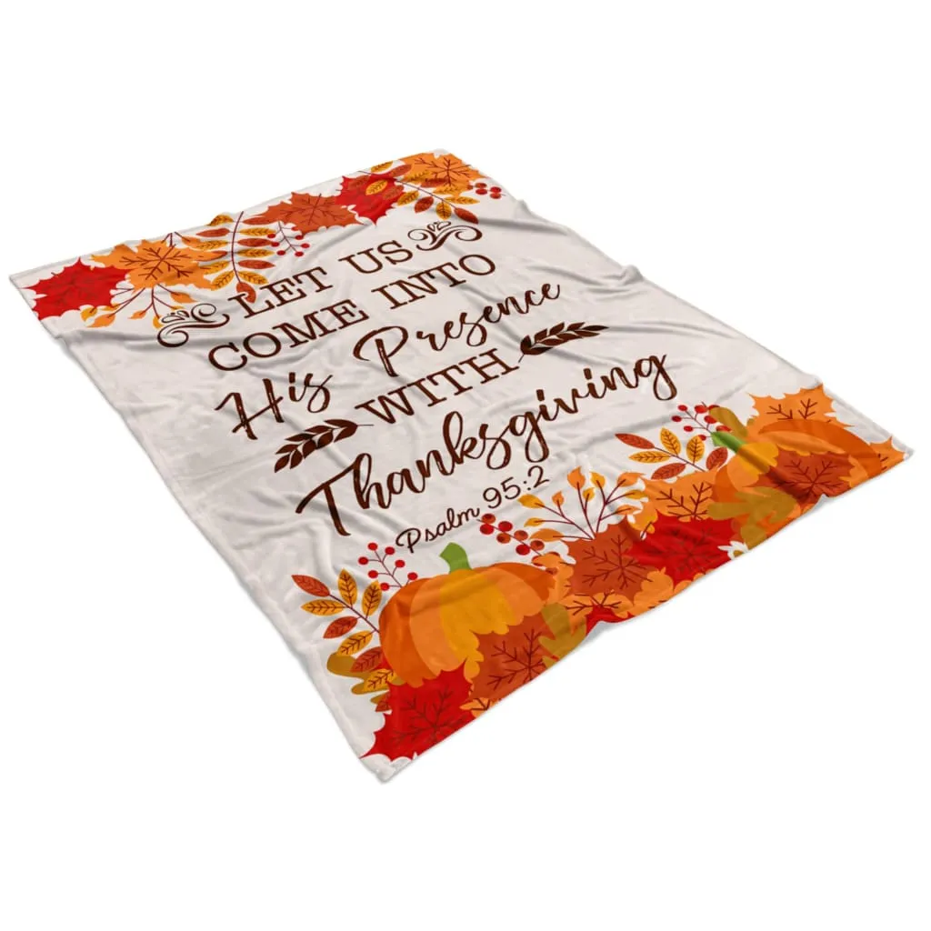 Let Us Come Into His Presence With Thanksgiving Psalm 952 Fleece Blanket - Christian Blanket - Bible Verse Blanket